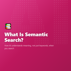 What Is Semantic Search?