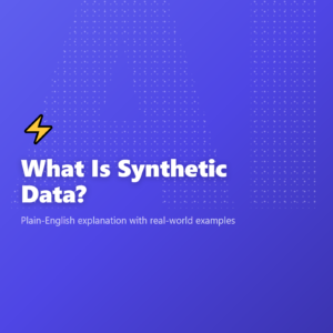 What Is Synthetic Data?