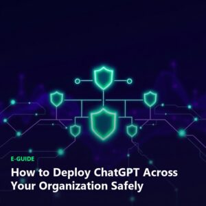 How to Deploy ChatGPT Across Your Organization Safely