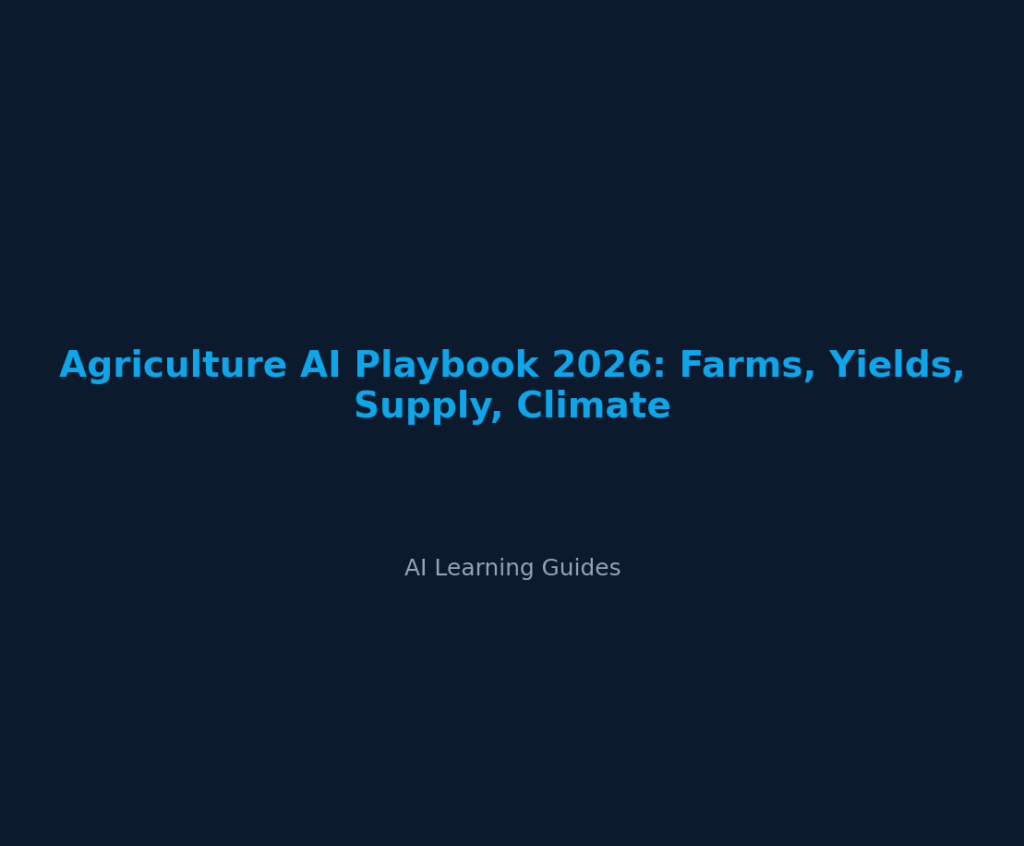 Agriculture AI Playbook 2026: Farms, Yields, Supply, Climate
