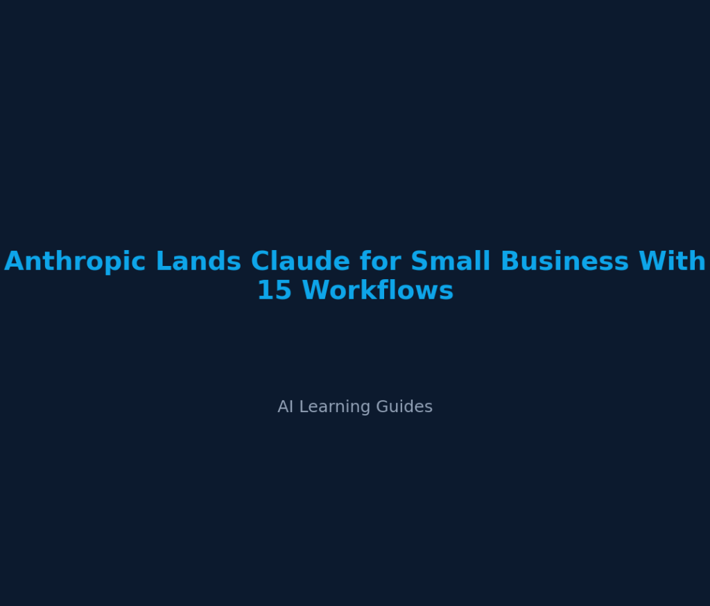 Anthropic Lands Claude for Small Business With 15 Workflows