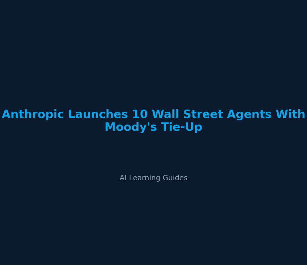Anthropic Launches 10 Wall Street Agents With Moody's Tie-Up