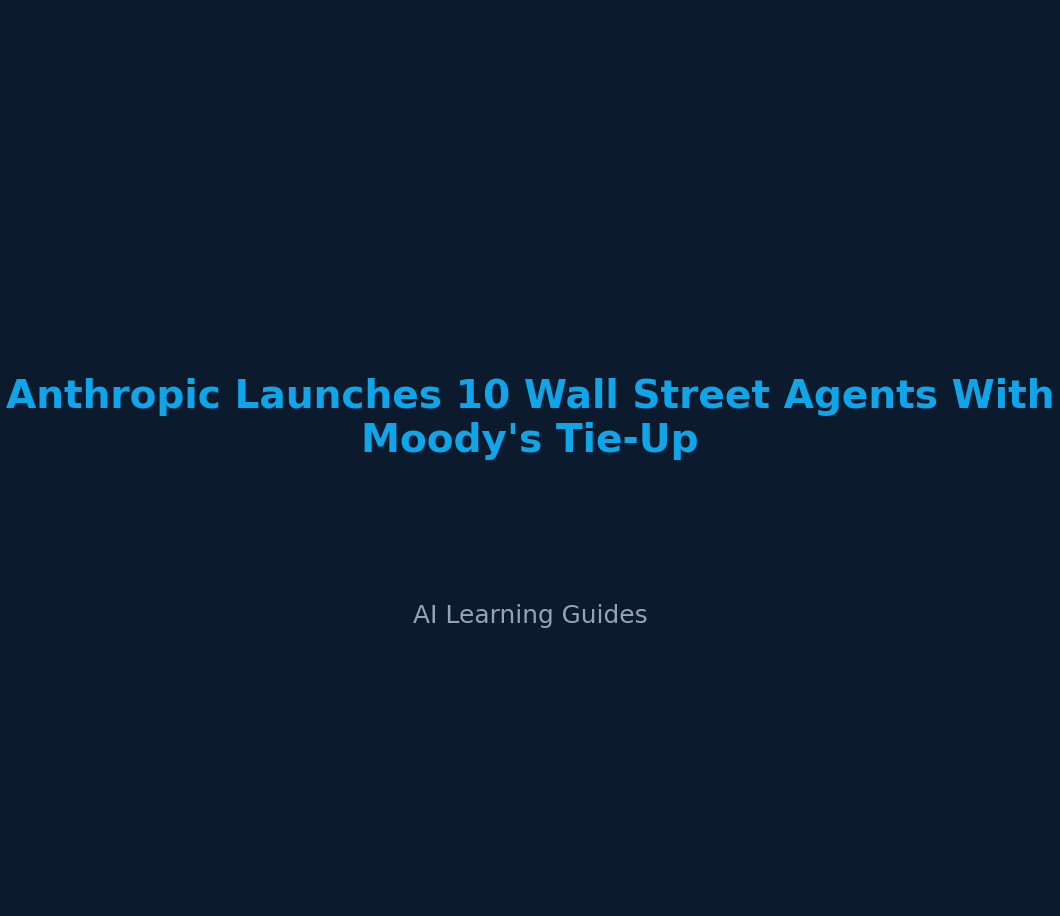 Anthropic Launches 10 Wall Street Agents With Moody's Tie-Up