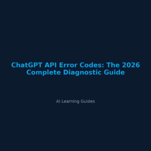 ChatGPT API Error Codes: The 2026 Complete Diagnostic Guide