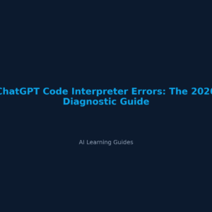 ChatGPT Code Interpreter Errors: The 2026 Diagnostic Guide