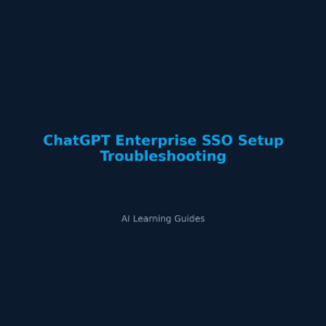 ChatGPT Enterprise SSO Setup Troubleshooting