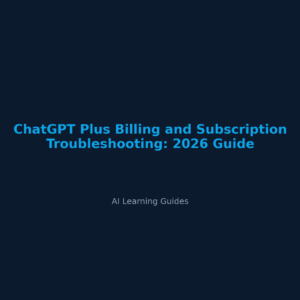 ChatGPT Plus Billing and Subscription Troubleshooting: 2026 Guide