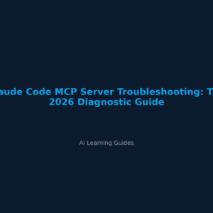 Claude Code MCP Server Troubleshooting: The 2026 Diagnostic Guide