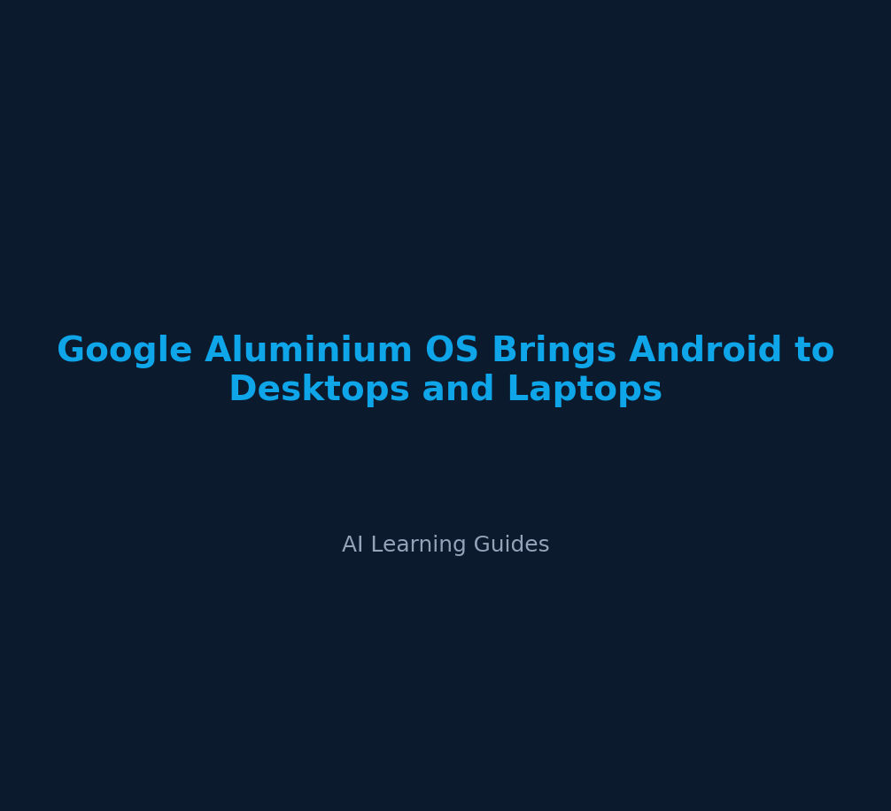Google Aluminium OS Brings Android to Desktops and Laptops cover