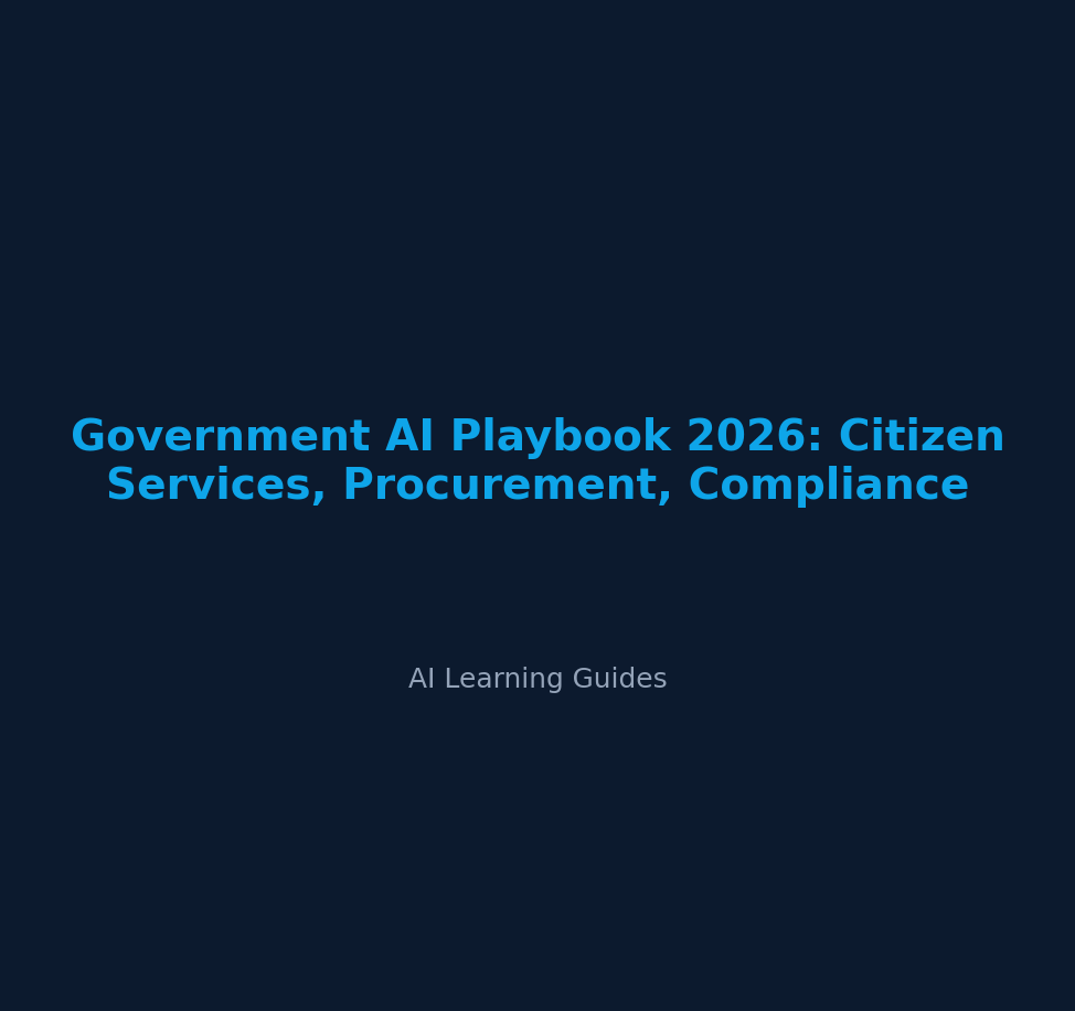 Government AI Playbook 2026: Citizen Services, Procurement, Compliance