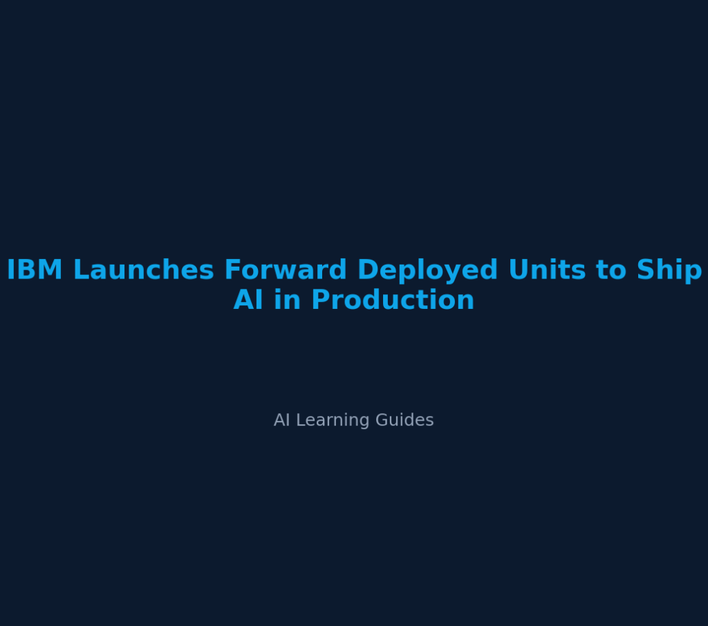 IBM Launches Forward Deployed Units to Ship AI in Production