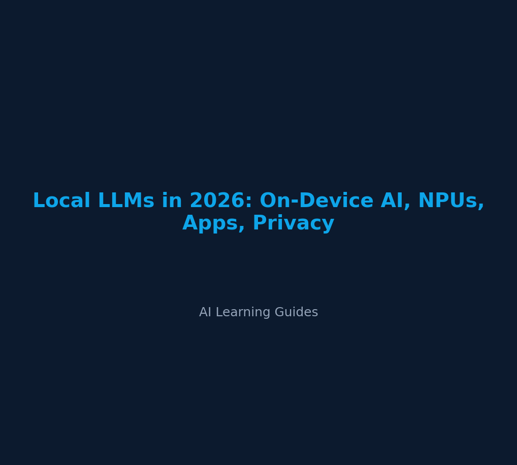 Local LLMs in 2026: On-Device AI, NPUs, Apps, Privacy