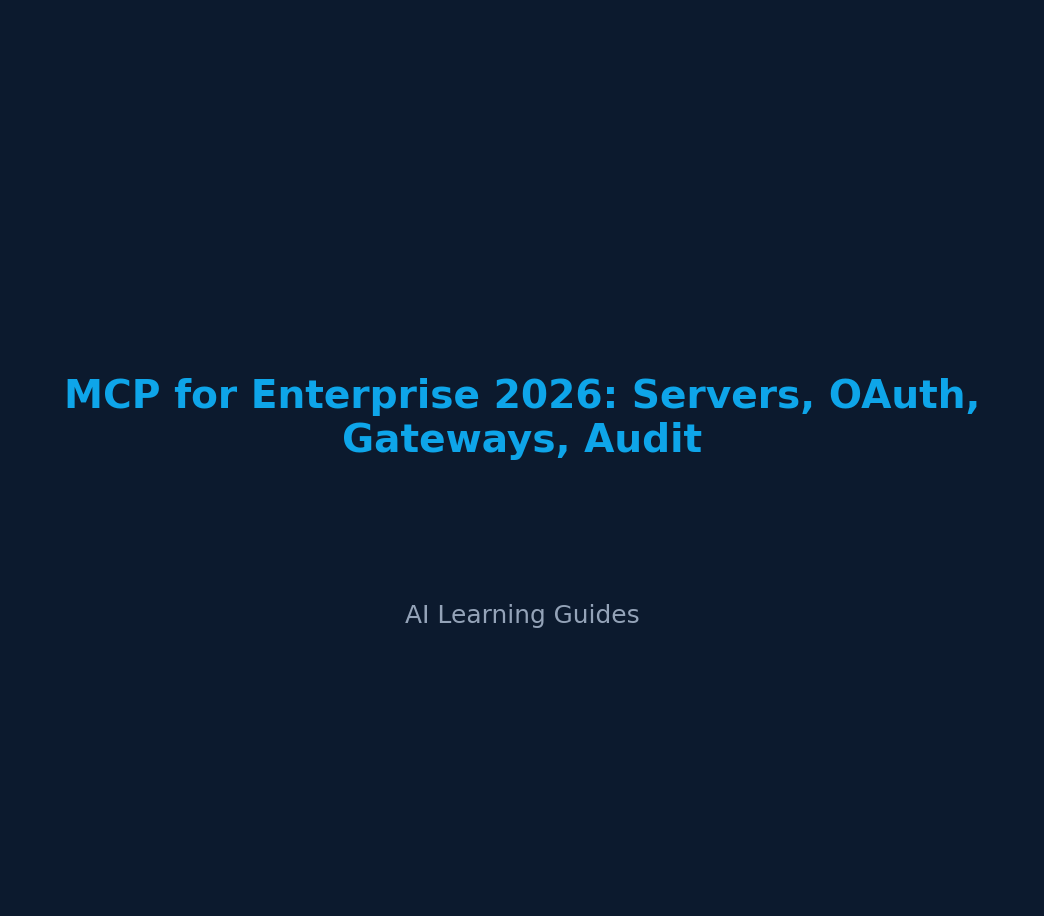 MCP for Enterprise 2026: Servers, OAuth, Gateways, Audit