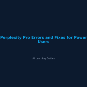 Perplexity Pro Errors and Fixes for Power Users