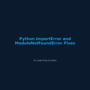 Python ImportError and ModuleNotFoundError Fixes