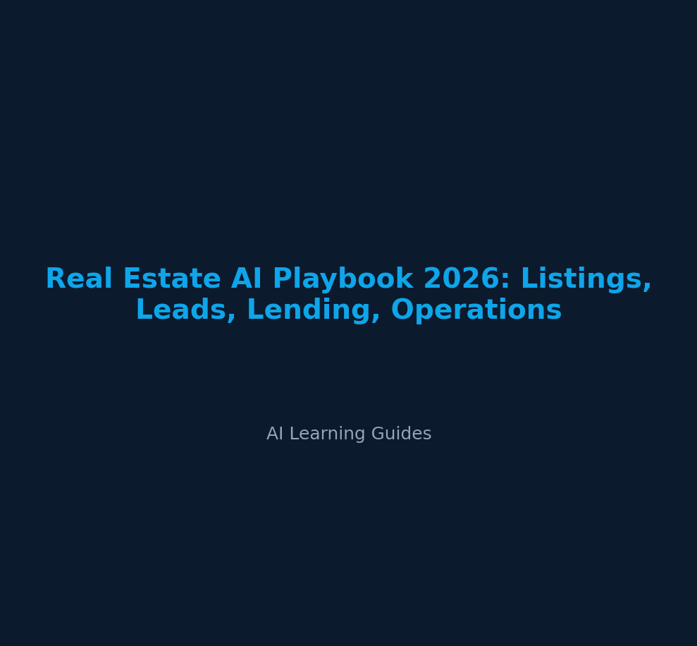 Real Estate AI Playbook 2026: Listings, Leads, Lending, Operations