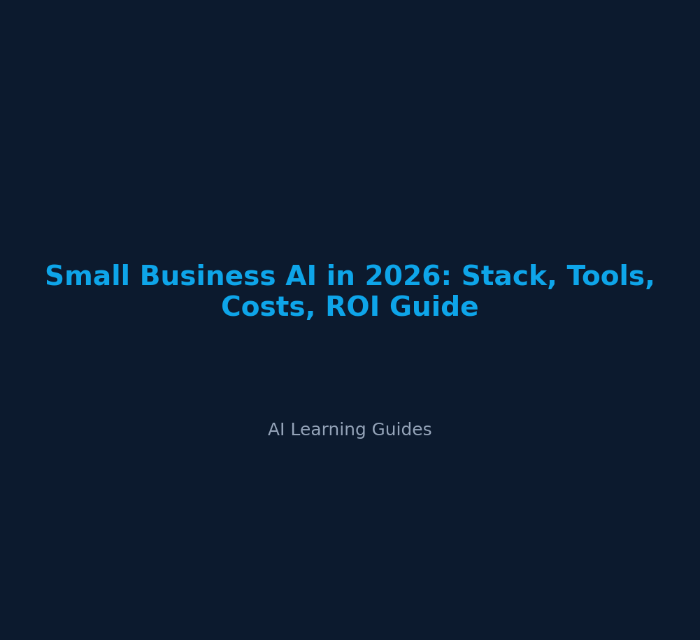 Small Business AI in 2026: Stack, Tools, Costs, ROI Guide