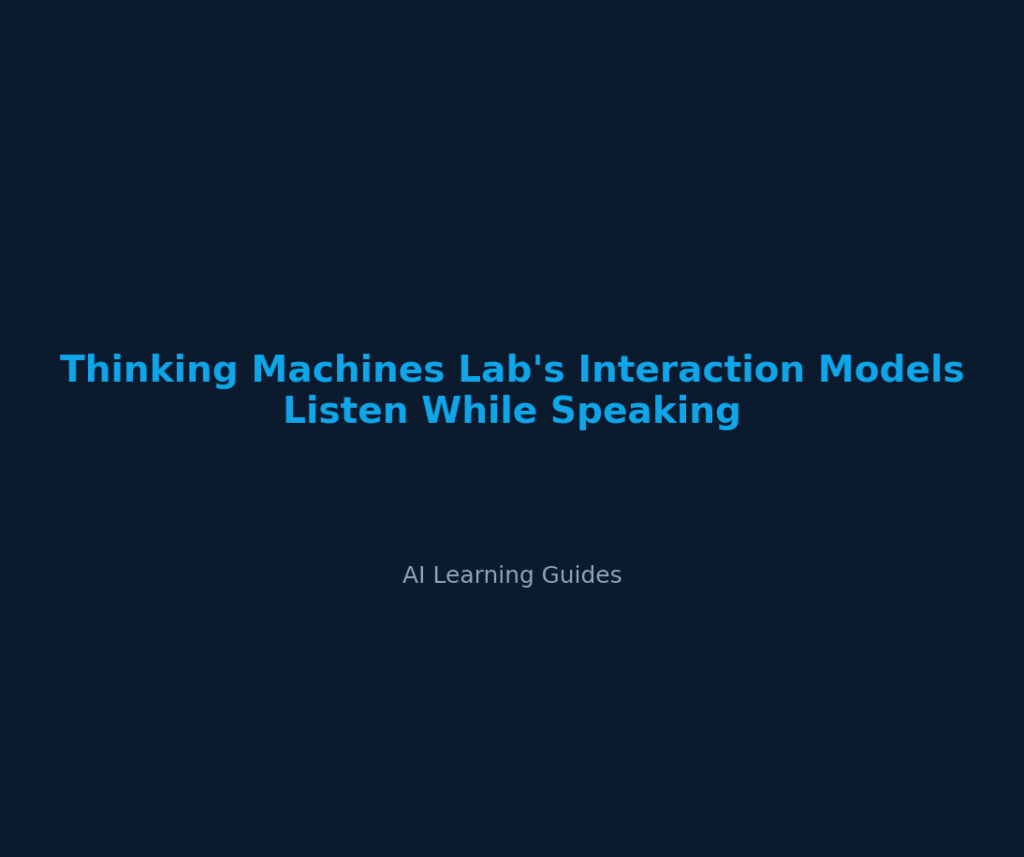 Thinking Machines Lab's Interaction Models Listen While Speaking