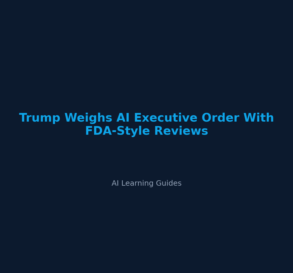 Trump Weighs AI Executive Order With FDA-Style Reviews