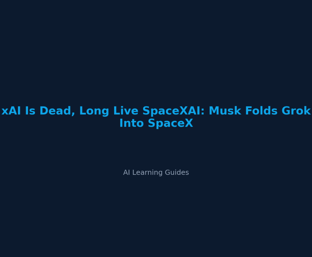 xAI Is Dead, Long Live SpaceXAI: Musk Folds Grok Into SpaceX