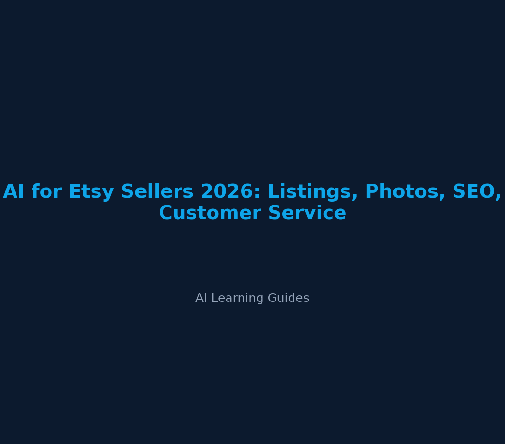 AI for Etsy Sellers 2026: Listings, Photos, SEO, Customer Service