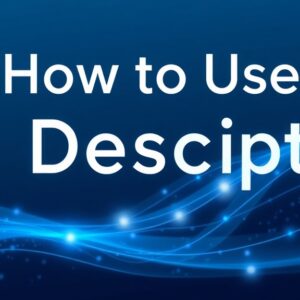 How to Use Descript