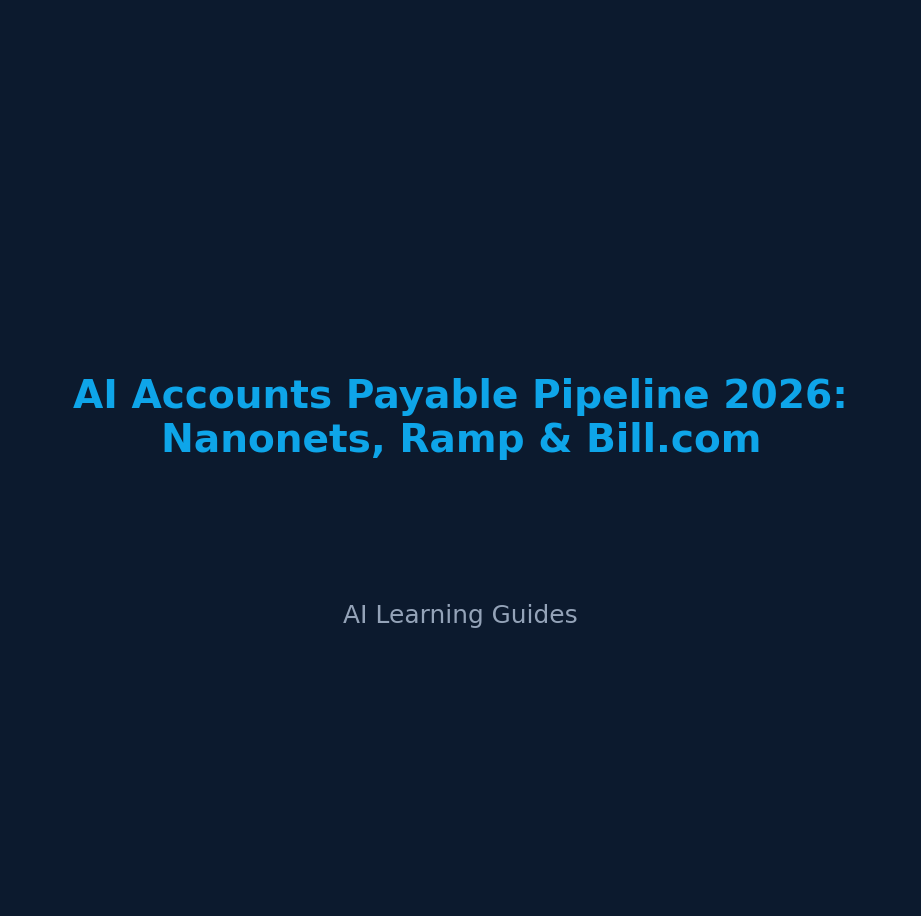 AI Accounts Payable Pipeline 2026: Nanonets, Ramp & Bill.com - ailearningguides.com