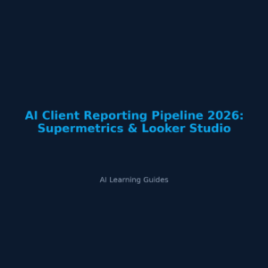 Automatiza Reportes para Clientes con Supermetrics y Looker Studio - ailearningguides.com