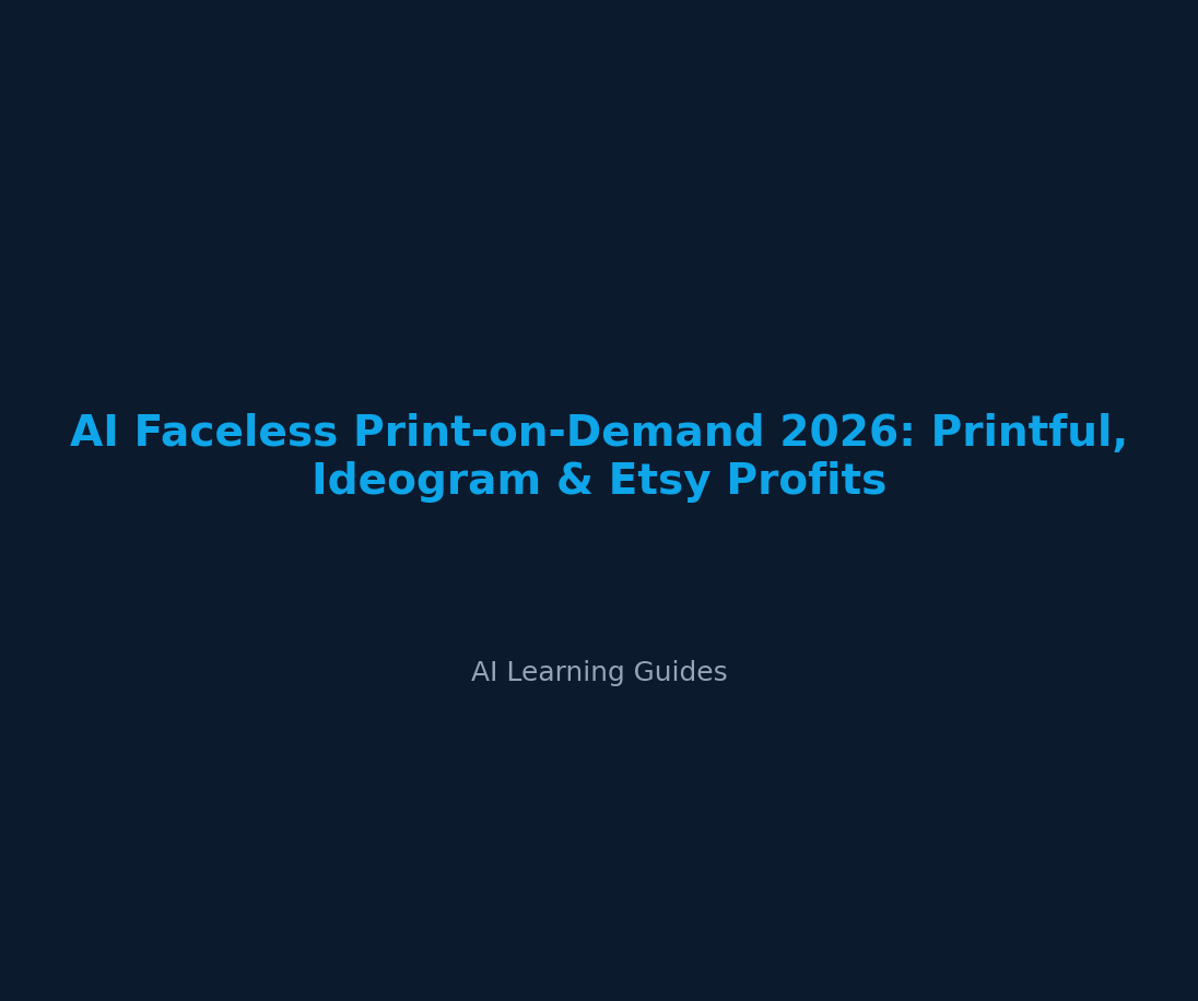 Print-on-Demand con IA 2026: Ideogram, Printful y Etsy sin Mostrar tu Cara - ailearningguides.com