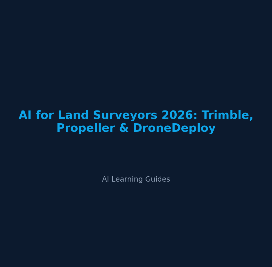 IA para Topógrafos 2026: Trimble, Propeller y DroneDeploy - ailearningguides.com