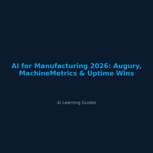 AI for Manufacturing 2026: Augury, MachineMetrics & Uptime Wins - ailearningguides.com