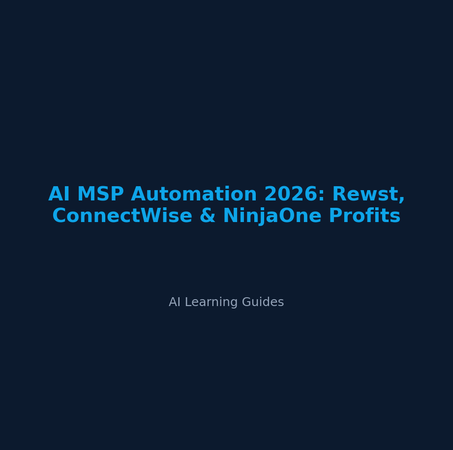 AI MSP Automation 2026: Rewst, ConnectWise & NinjaOne Profits - ailearningguides.com