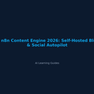 AI n8n Content Engine 2026: Self-Hosted Blog & Social Autopilot - ailearningguides.com