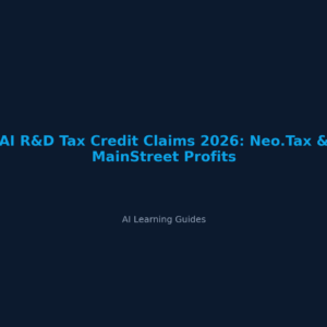 AI R&D Tax Credit Claims 2026: Neo.Tax & MainStreet Profits - ailearningguides.com