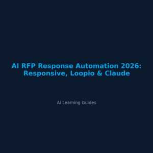 AI RFP Response Automation 2026: Responsive, Loopio & Claude - ailearningguides.com