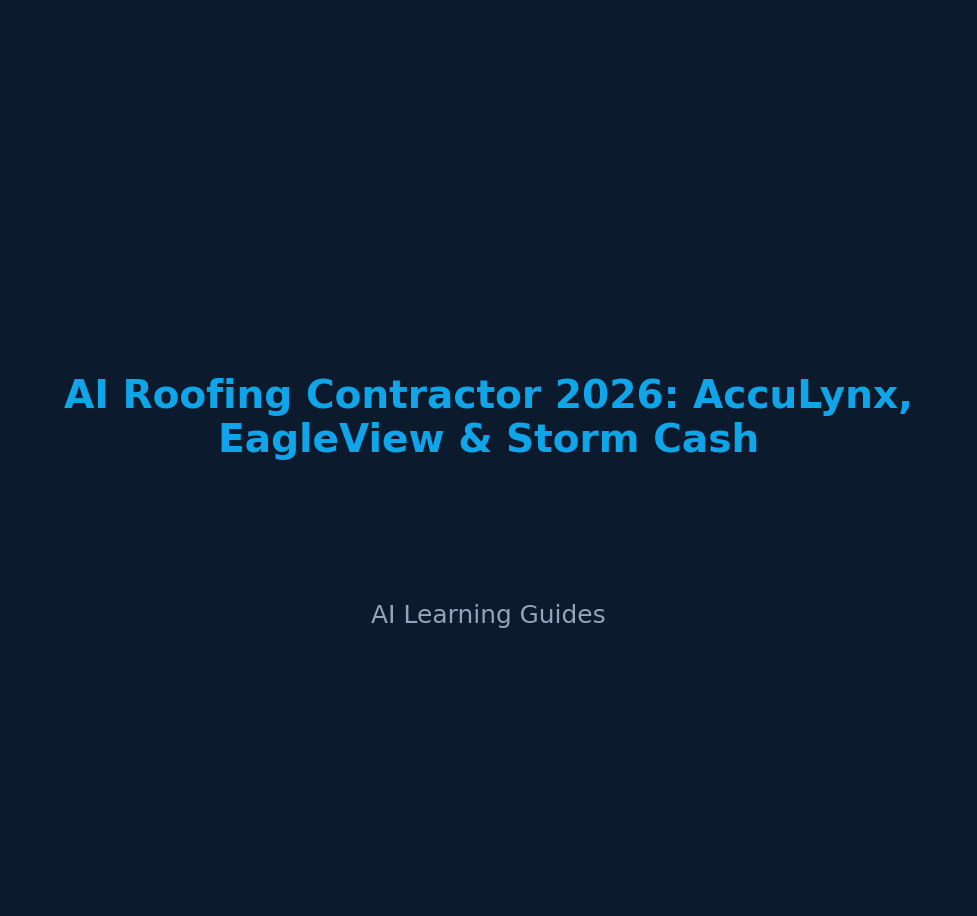AI Roofing Contractor 2026: AccuLynx, EagleView & Storm Cash - ailearningguides.com
