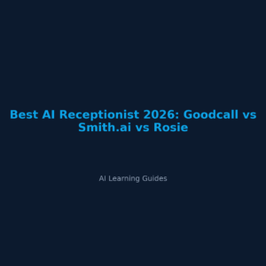 Best AI Receptionist 2026: Goodcall vs Smith.ai vs Rosie