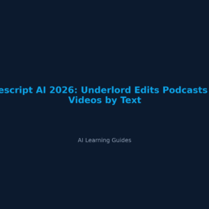 Descript AI 2026: Underlord Edits Podcasts & Videos by Text - ailearningguides.com