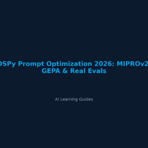 Optimización de Prompts con DSPy 2026: MIPROv2, GEPA y Evals Reales - ailearningguides.com
