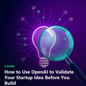 Valida tu Idea de Startup con OpenAI Antes de Construir