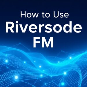 Cómo Usar Riverside FM: Graba Podcasts y Video en Alta Calidad