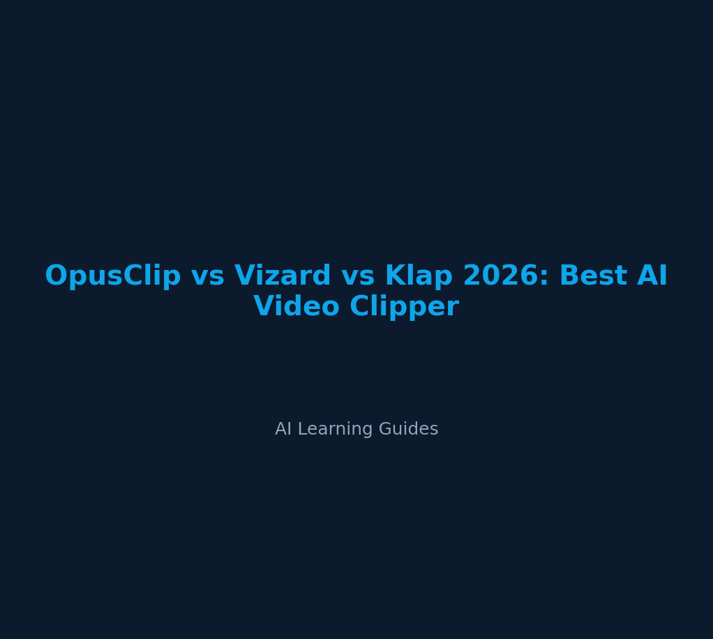 OpusClip vs Vizard vs Klap 2026: Best AI Video Clipper - ailearningguides.com