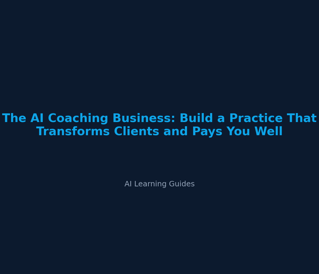 The AI Coaching Business: Build a Practice That Transforms Clients and Pays You Well - ailearningguides.com