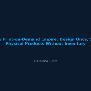 The Print-on-Demand Empire: Design Once, Sell Physical Products Without Inventory - ailearningguides.com