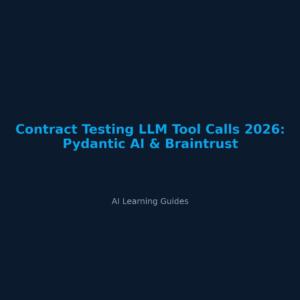 Contract Testing LLM Tool Calls 2026: Pydantic AI & Braintrust - ailearningguides.com