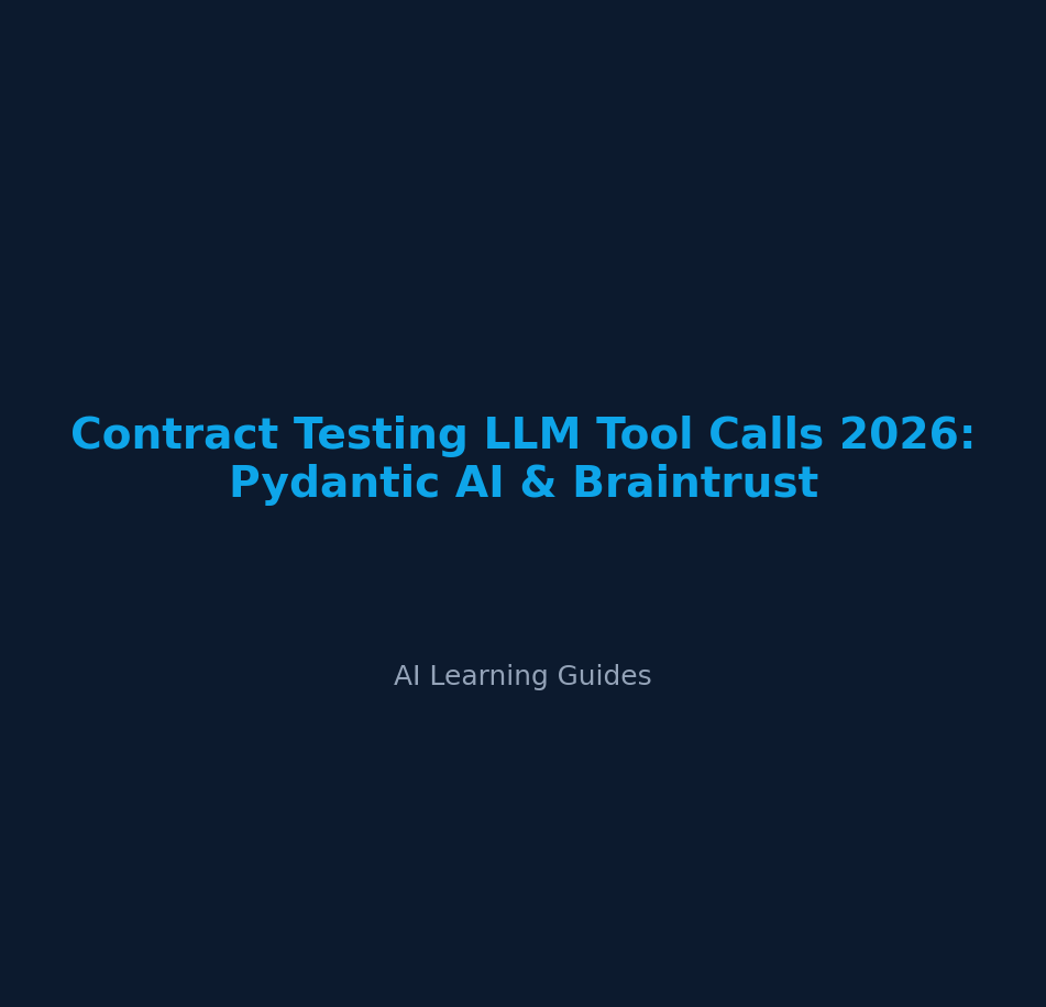 Contract Testing LLM Tool Calls 2026: Pydantic AI & Braintrust - ailearningguides.com