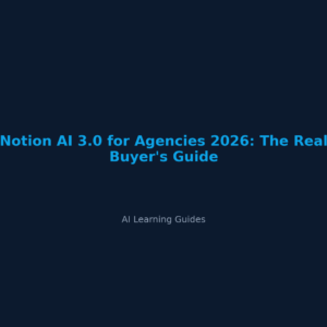 Notion AI 3.0 for Agencies 2026: The Real Buyer's Guide - ailearningguides.com