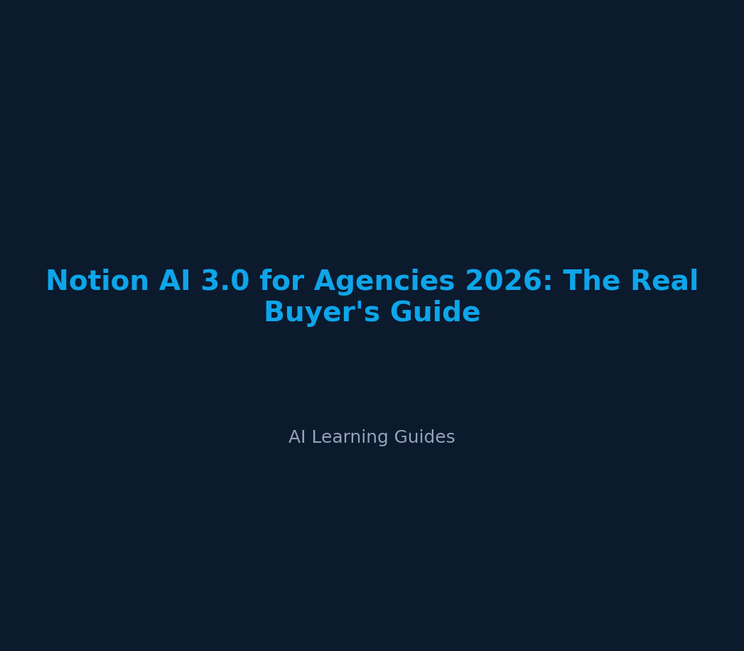 Notion AI 3.0 for Agencies 2026: The Real Buyer's Guide - ailearningguides.com
