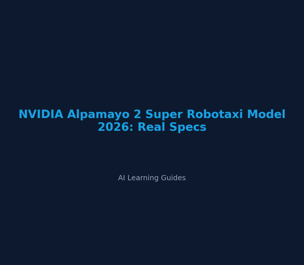 NVIDIA Alpamayo 2 Super Robotaxi Model 2026: Real Specs - ailearningguides.com