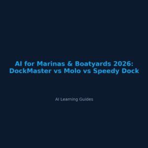 AI for Marinas & Boatyards 2026: DockMaster vs Molo vs Speedy Dock - ailearningguides.com